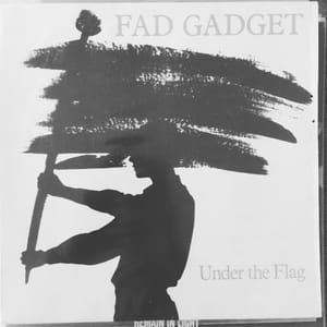 Fad Gadget - Under The Flag